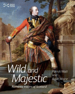 Wild and Majestic: Romantic Visions of Scotland