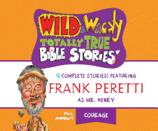 Wild and Wacky Totally True Bible Stories: All About Courage