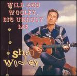 Wild and Wooley, Big Unruly Me - Sheb Wooley
