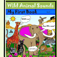 Wild Animal Sounds: My First Book Series: Sounds, Wild Animal Book 1