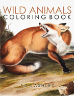 Wild Animals Coloring Book: 40+ Coloring Pages of Audubon Illustrations of North American Wildlife, Including Wolf, Bear, Tiger, Deer, Bison... (Wildlife Coloring Book for Adults, Teens and Older Kids)