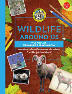 Wild Animals--Field Guide & Drawing Book: Learn How to Identify and Draw Wild Animals from the Great Outdoors!