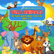 WILD ANIMALS Picture Guess Book for Kids Ages 2-5: I Spy with My Little Eyes.. Fun Guessing Game Picture Activity Book Gift Idea for Toddlers and Preschoolers