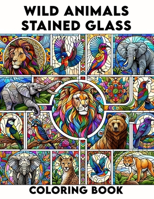 Wild Animals Stained Glass coloring book: Explore the Beauty of Wild Animals in Stained Glass Art, Ideal for Nature Lovers and Creative Minds.colouring For Adult - Richards Art, Theresa