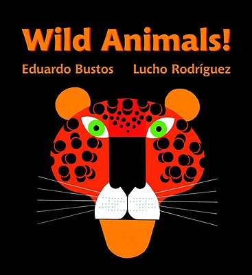 Wild Animals! - Bustos, Eduardo, and Rodraiguez, Lucho