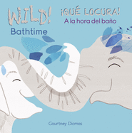 Wild Bathtime!/Qu Locura! a la Hora del Bao