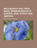 Wild Beasts and Their Ways, Reminiscences of Europe, Asia, Africa, and America