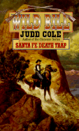 Wild Bill: Santa Fe Death Trap - Cole, Judd