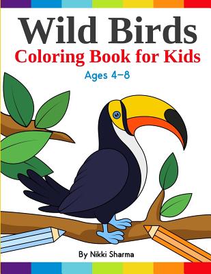 Wild Birds Coloring Book for Kids: Easy, Fun and Relaxing Coloring pages for bird lovers ages 4-8 - Sharma, Nikki