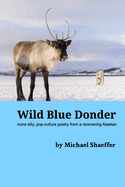 Wild Blue Donder: more silly, pop-culture poetry from a recovering Alaskan