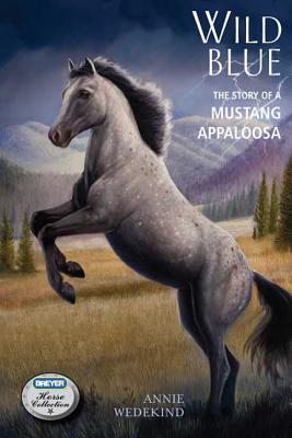 Wild Blue: The Story of a Mustang Appaloosa - Wedekind, Annie