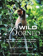 Wild Borneo: The Wildlife and Scenery of Sabah,Sarawak, Brunei and Kallmantan