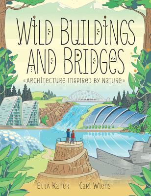 Wild Buildings and Bridges: Architecture Inspired by Nature - Kaner, Etta