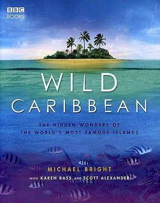 Wild Caribbean: The hidden wonders of the world's most famous islands. - Bright, Michael