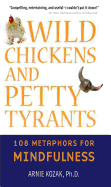 Wild Chickens and Petty Tyrants: 108 Metaphors for Mindfulness
