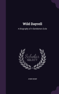 Wild Dayrell: A Biography of A Gentlemen Exile