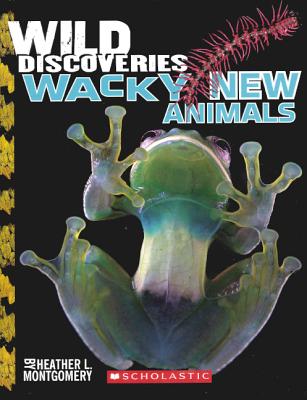 Wild Discoveries: Wacky New Animals - Montgomery, Heather L