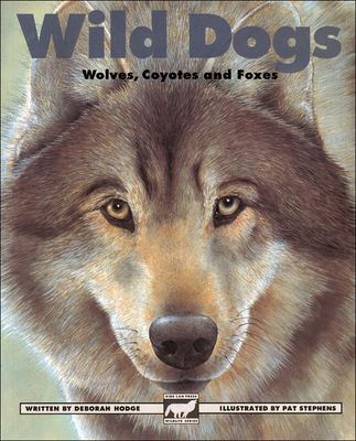 Wild Dogs: Wolves, Coyotes and Foxes - Hodge, Deborah