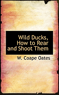 Wild Ducks, How to Rear and Shoot Them