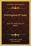 Wild England Of Today: And The Wild Life In It (1895)