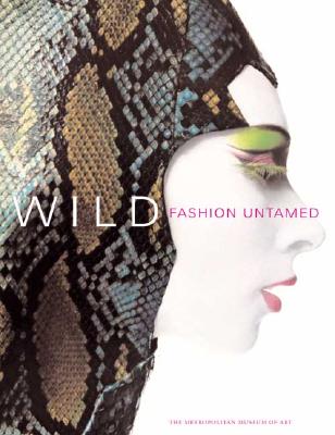 Wild: Fashion Untamed - Bolton, Andrew, and Bell-Price, Shannon (Contributions by), and Da Cruz, Elyssa (Contributions by)