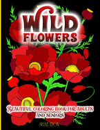 Wild Flowers: 30 High Quality Images - Original Designs - Unique Patterns- Floral Themes - Promotes Relaxation and Inner Calm, Relieves Stress, Soothes Anxiety