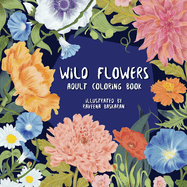 Wild Flowers - Adult Coloring Book: A Wildflower Coloring Adventure for Adults