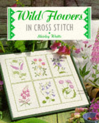 Wild Flowers in Cross Stitch - Watts, Shirley