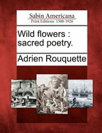 Wild Flowers: Sacred Poetry.