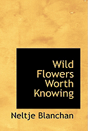 Wild Flowers Worth Knowing