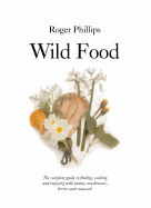 Wild Food: A Complete Guide for Foragers