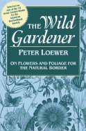 Wild Gardener: On Flowers and Foliage for the Natural Border