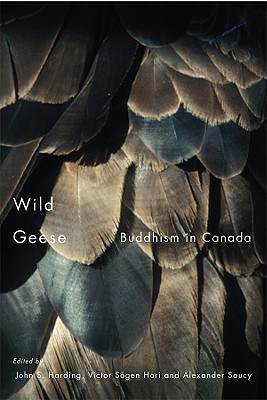 Wild Geese: Buddhism in Canada - Harding, John S, and Hori, Victor Sogen, and Soucy, Alexander