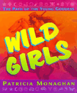 Wild Girls: The Path of the Young Goddess - Monaghan, Patricia, Ph.D.