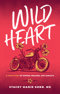 Wild Heart: A True Story of Hippies, Healers, and Harleys