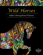 Wild Horses: An Adult Coloring Book of Horses