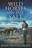 Wild Horses On The Salt: Large Print Edition