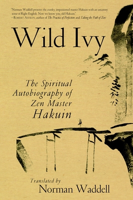 Wild Ivy: The Spiritual Autobiography of Zen Master Hakuin - Ekaku, Hakuin, and Waddell, Norman (Translated by)