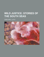 Wild justice; stories of the South Seas