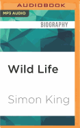 Wild Life: Amazing Animals, Extraordinary People, Astonishing Places