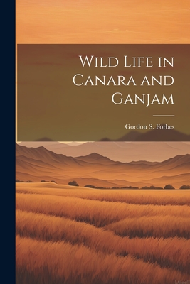 Wild Life in Canara and Ganjam - Forbes, Gordon S