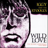 Wild Love: The Detroit Rehearsals and More - Iggy & the Stooges