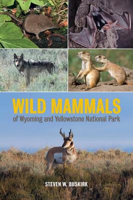 Wild Mammals of Wyoming and Yellowstone National Park - Buskirk, Steven W