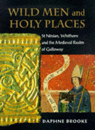 Wild Men and Holy Places: St. Ninian, Whithorn and the Medieval Realm of Galloway