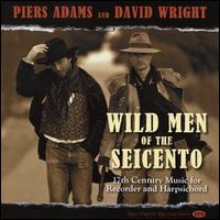 Wild Men of the Seicento: 17th Century Music for Recorder and Harpsichord - David Wright (organ); David Wright (harpsichord); Piers Adams (recorder)