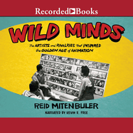 Wild Minds: The Artists and Rivalries That Inspired the Golden Age of Animation