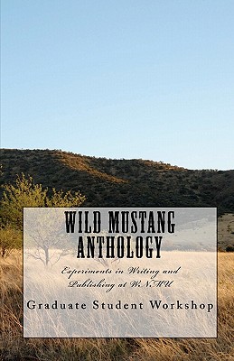 Wild Mustang Anthology: Experiments in Writing and Publishing at WNMU - Meigs, Belinda (Editor), and Russell, Sharman Apt (Introduction by), and Campbell, Jenny