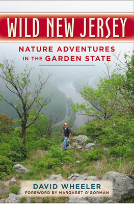 Wild New Jersey: Nature Adventures in the Garden State - Wheeler, David, and O'Gorman, Margaret, Ms. (Foreword by)