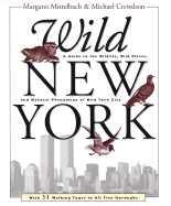 Wild New York: A Guide to the Wildlife, Wild Places, and Natural Phenomenon of New York City