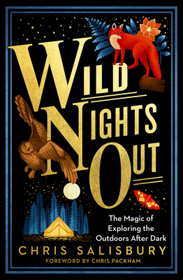 Wild Nights Out: The Magic of Exploring the Outdoors After Dark - Salisbury, Chris, and Packham, Chris (Foreword by)